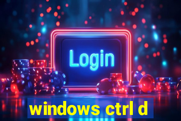 windows ctrl d